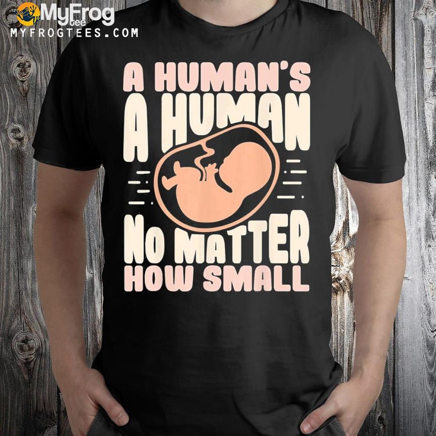 No matter how small antI abortion shirt