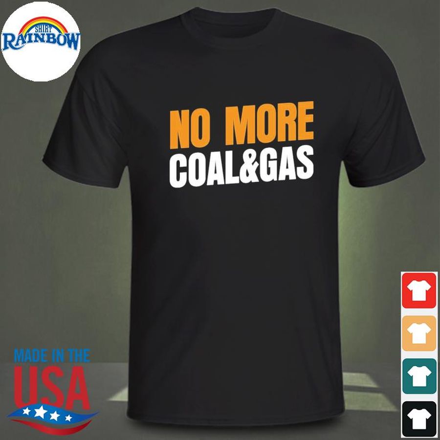 No more coal and gas shirt