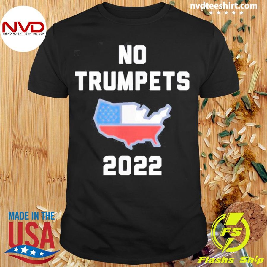 No Trumpets 2022 Anti Trump Design Shirt