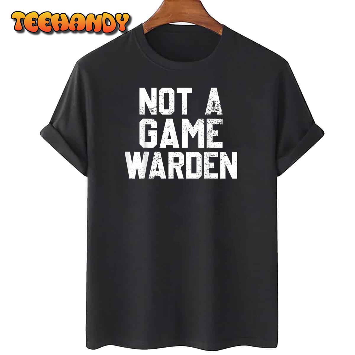 Not A Game Warden Unisex T-Shirt