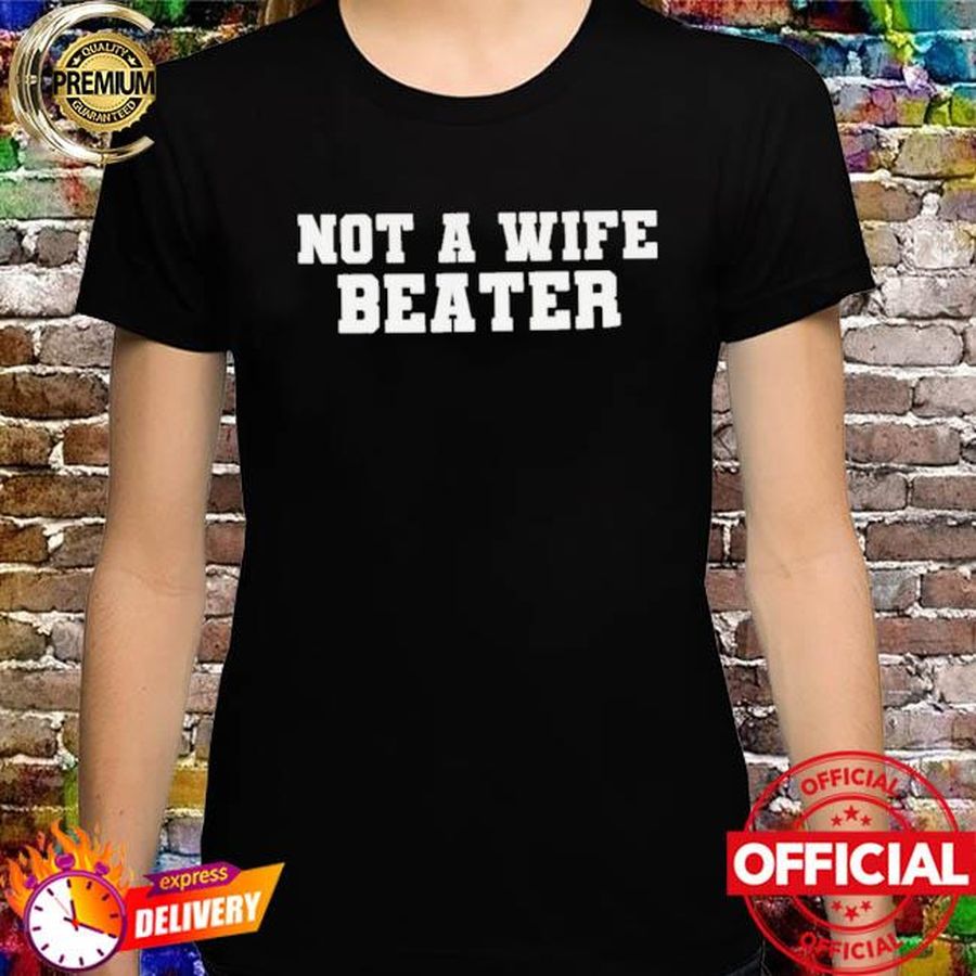 Not A Wife Beater Tee Shirt