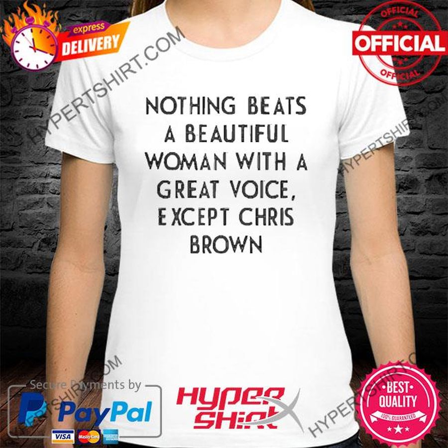 Nothing Beats A Beautiful Woman With A Great Voice Except Chris Brown Youth 2022 Shirt