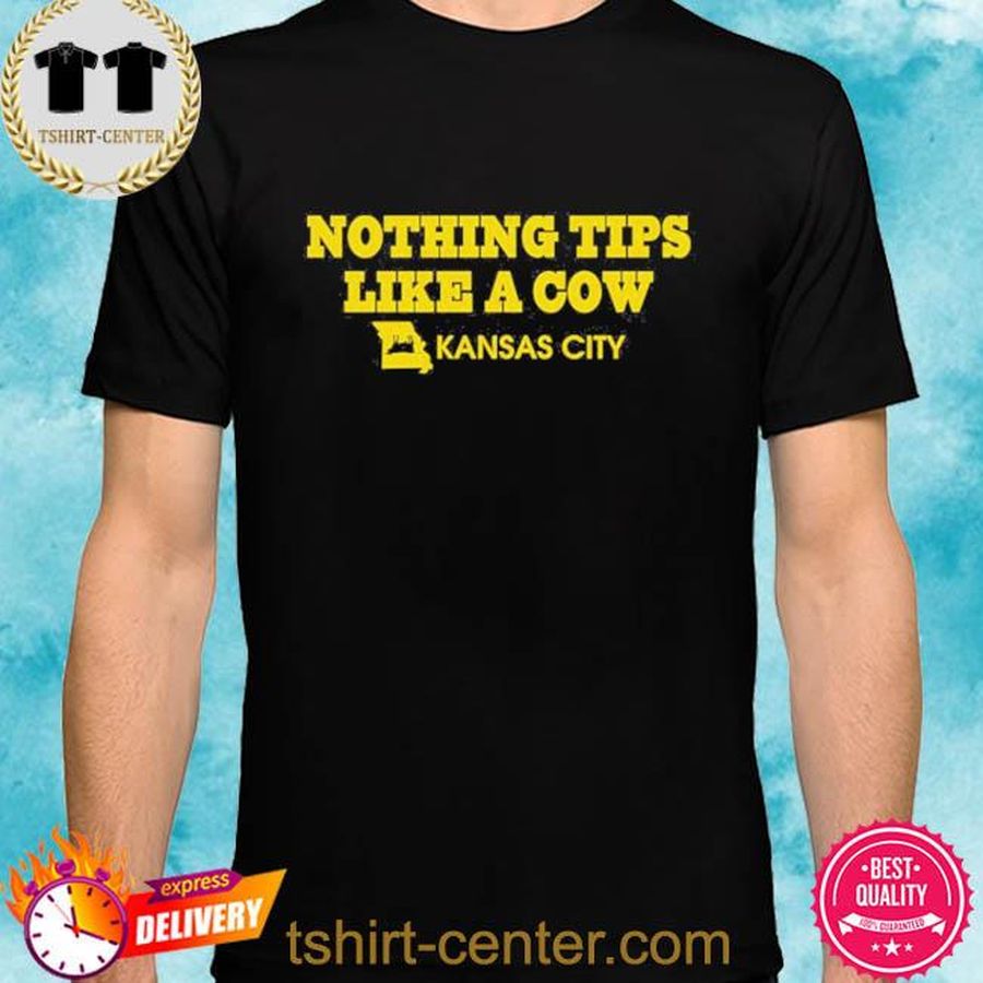 Nothing Tips Like A Cow Kansas City Shirt