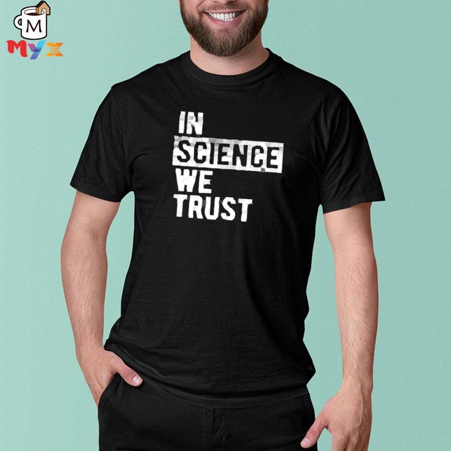 Nursekelsey in science we trust shirt