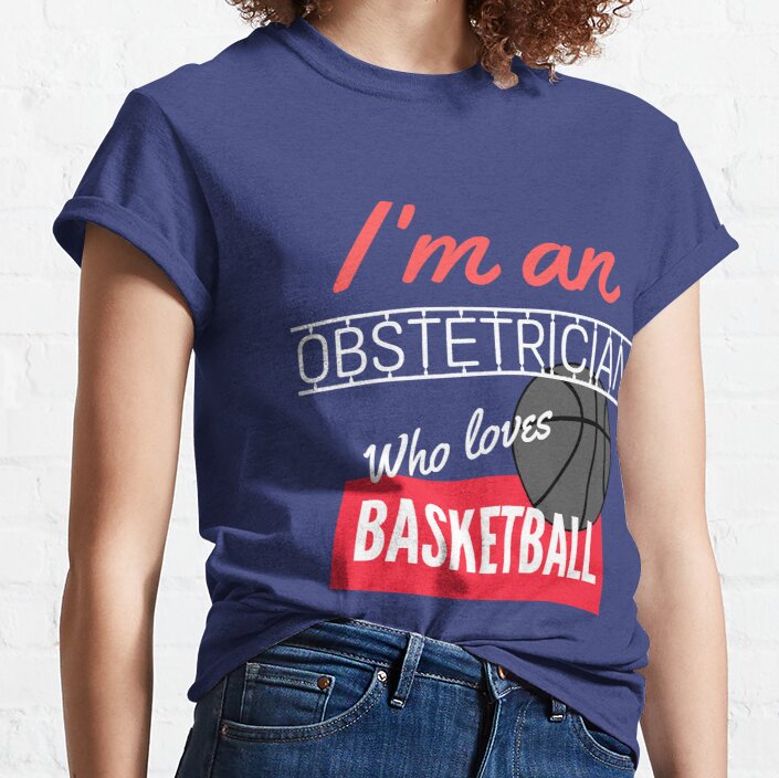 Obstetrician who loves basketball Classic T-Shirt