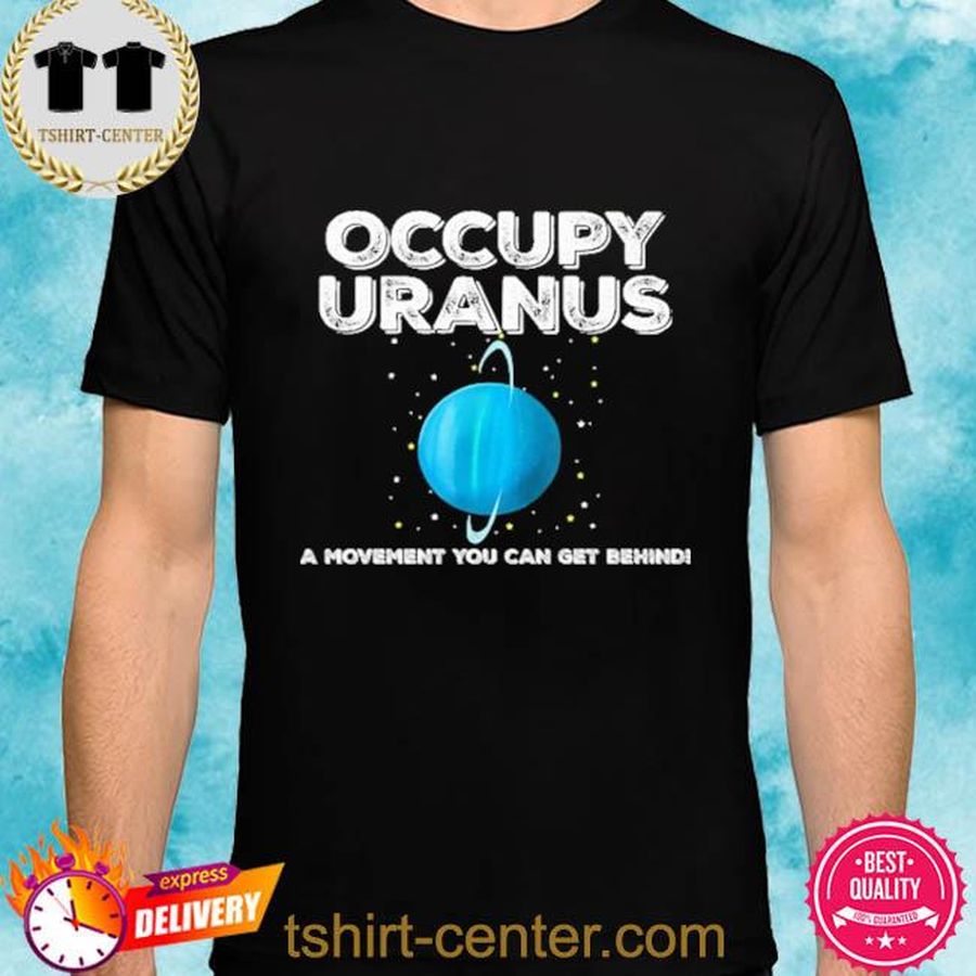 Occupy uranus a movement you can get behindi shirt