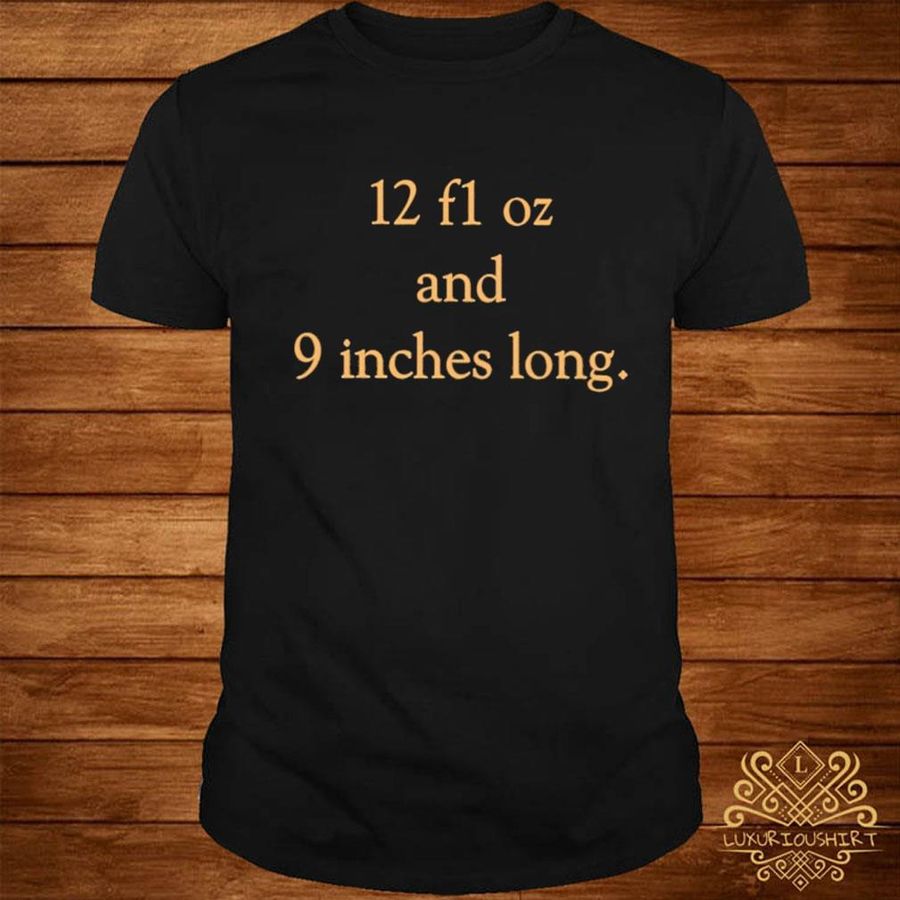 Official 12 F1 oz and 9 inches long shirt