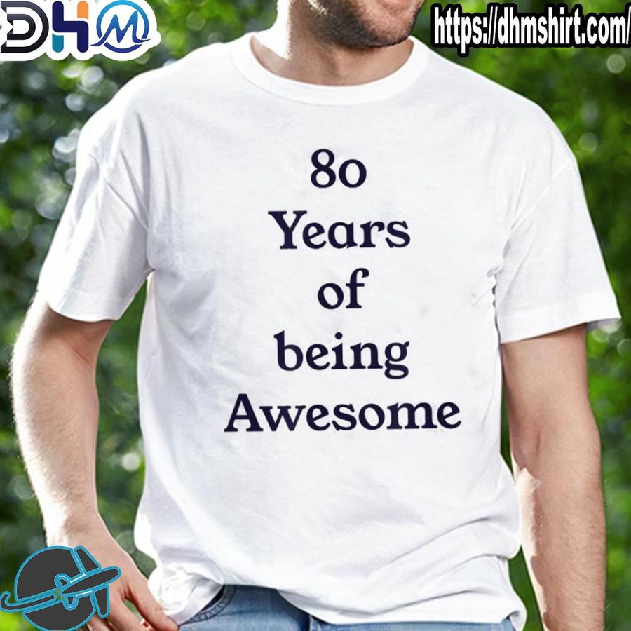 Official 80 years of being awesome shirt