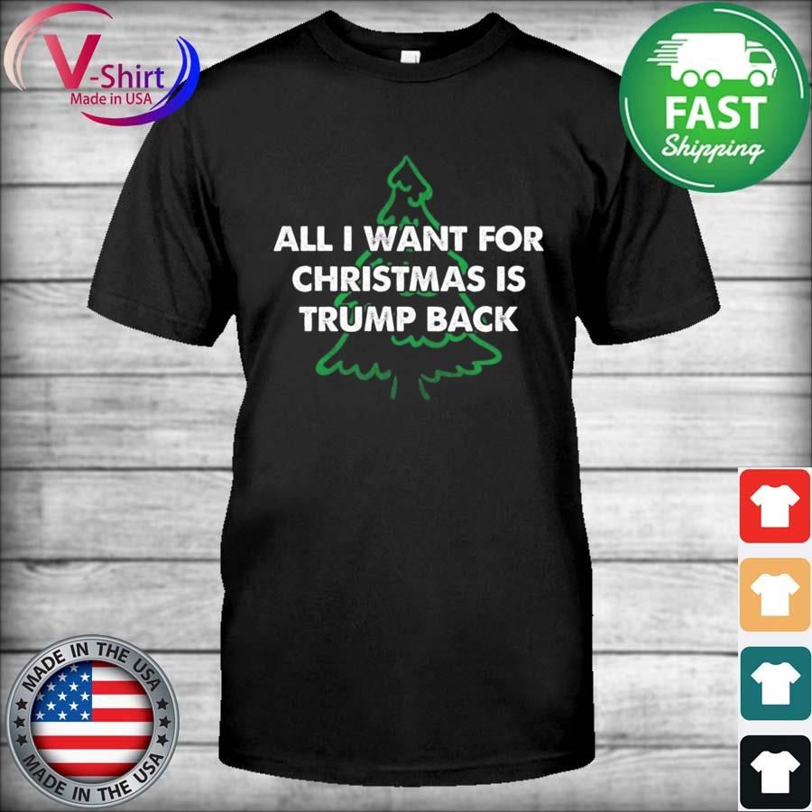 Official All I Want For Christmas Is Trump Back T-Shirt