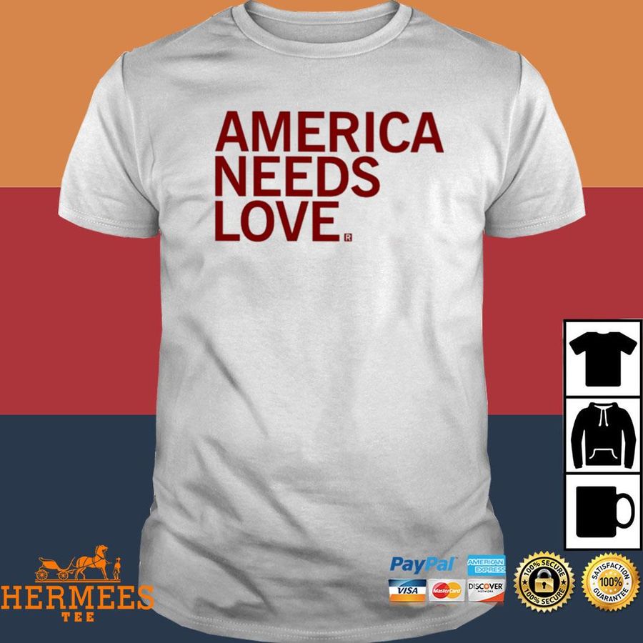 Official America Needs Love Shirt
