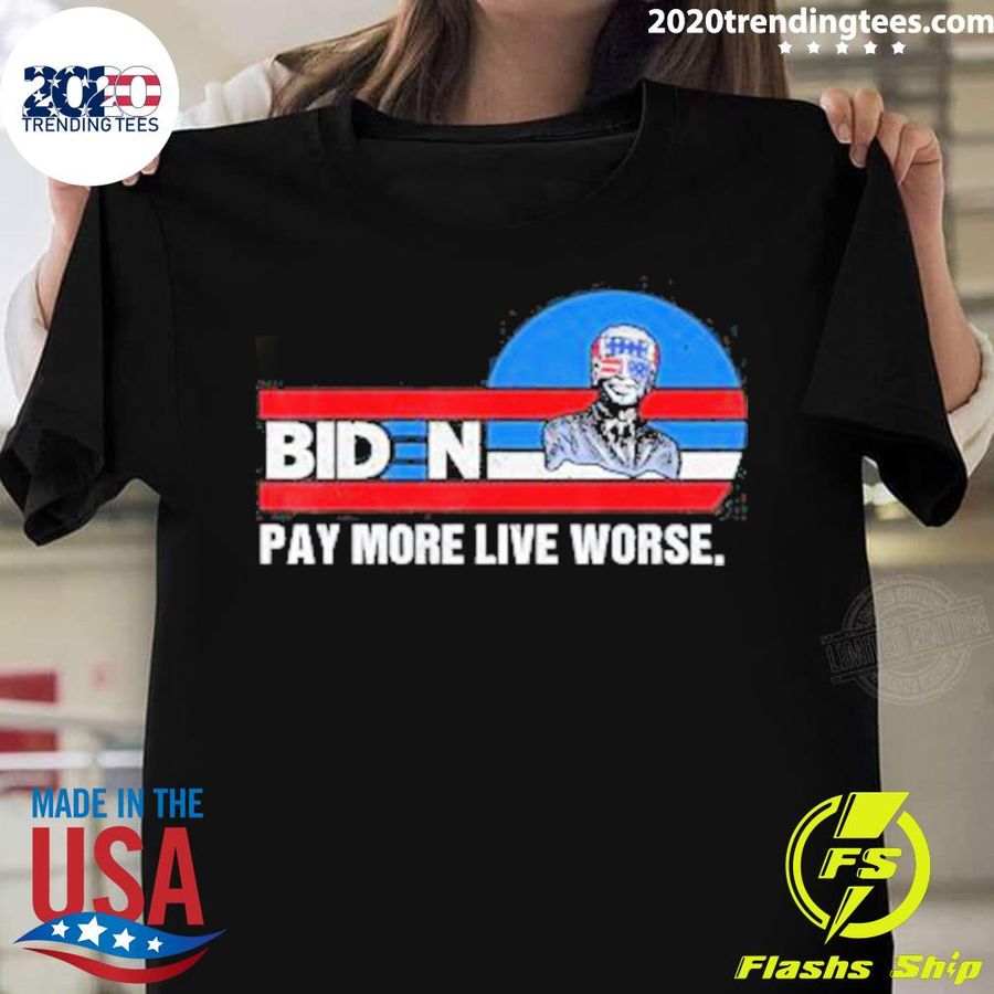 Official american Flag Joe Biden Pay More Live Worse T-shirt