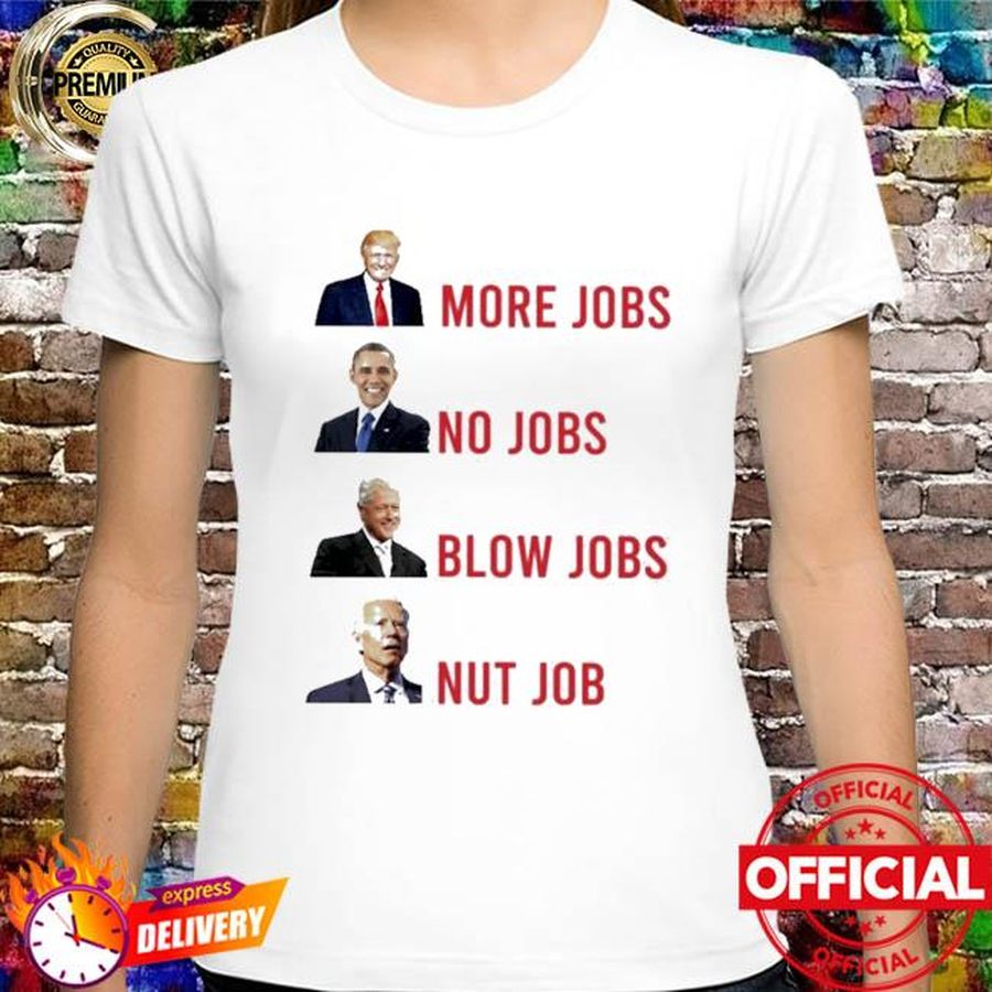 Official American President more jobs no jobs blow jobs nut job anti Biden shirt