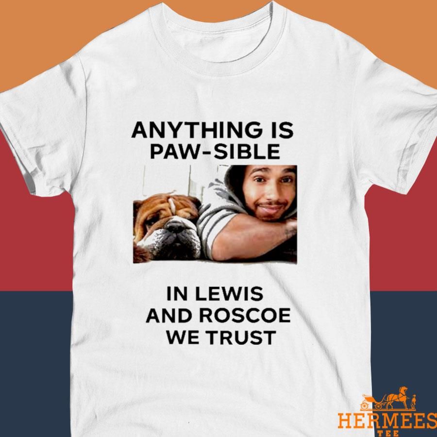 Official Anything Is Paw Sible In Lewis And Roscoe We Trust Shirt