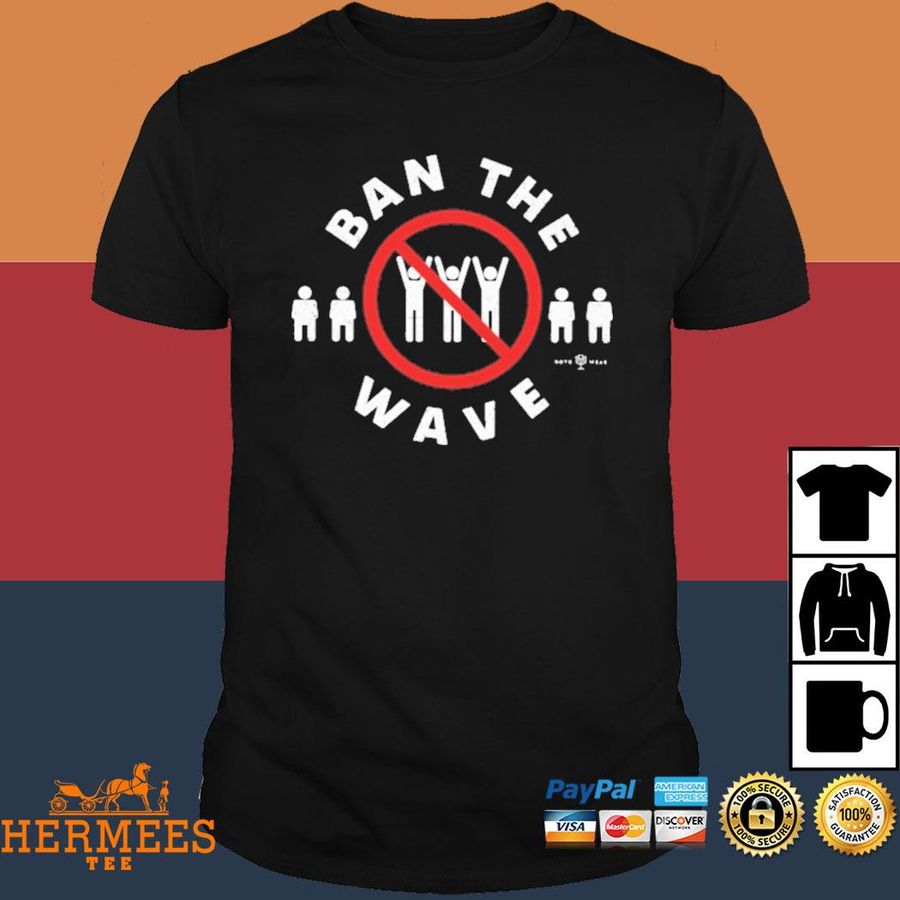 Official Ban The Wave Shirt