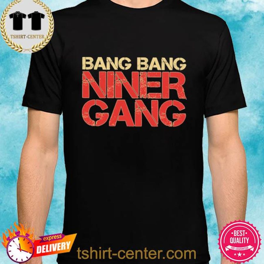 Official bang bang niner gang 49er Shirt