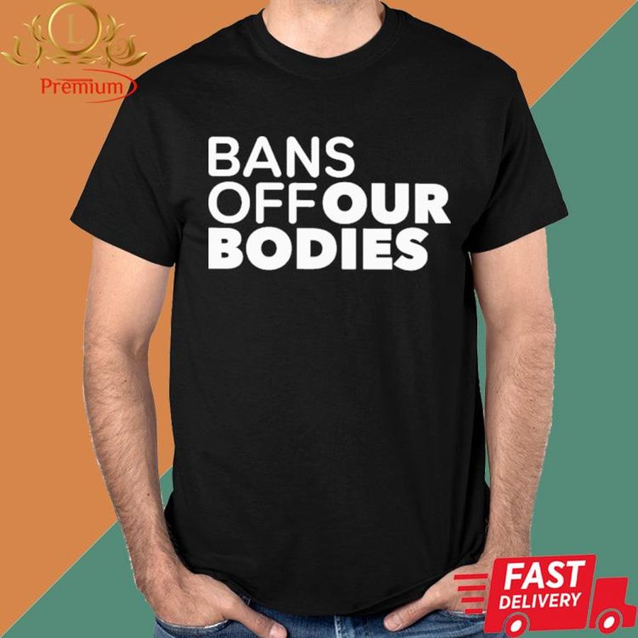 Official Bans Off Our Bodies Shirt