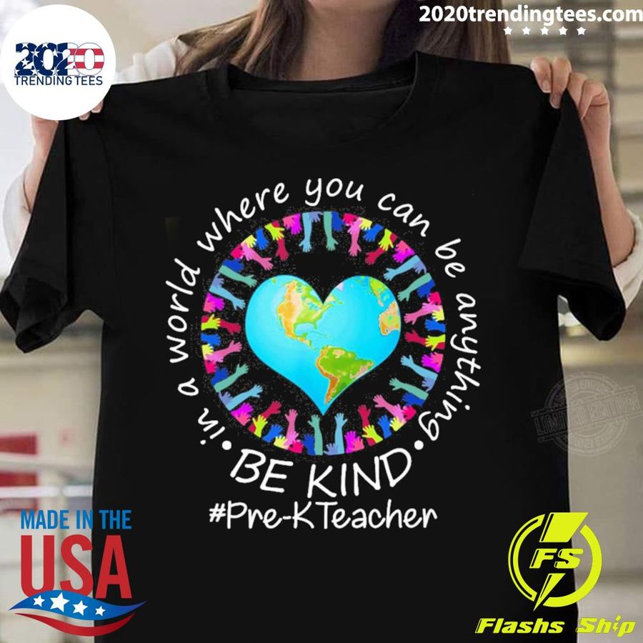 Official be Kind In A World Where You Can Be Anything Pre-K Teacher T-shirt