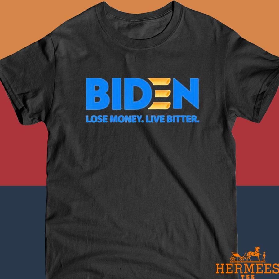 Official Biden pay more live worse Biden lose money live bitter. T-shirt