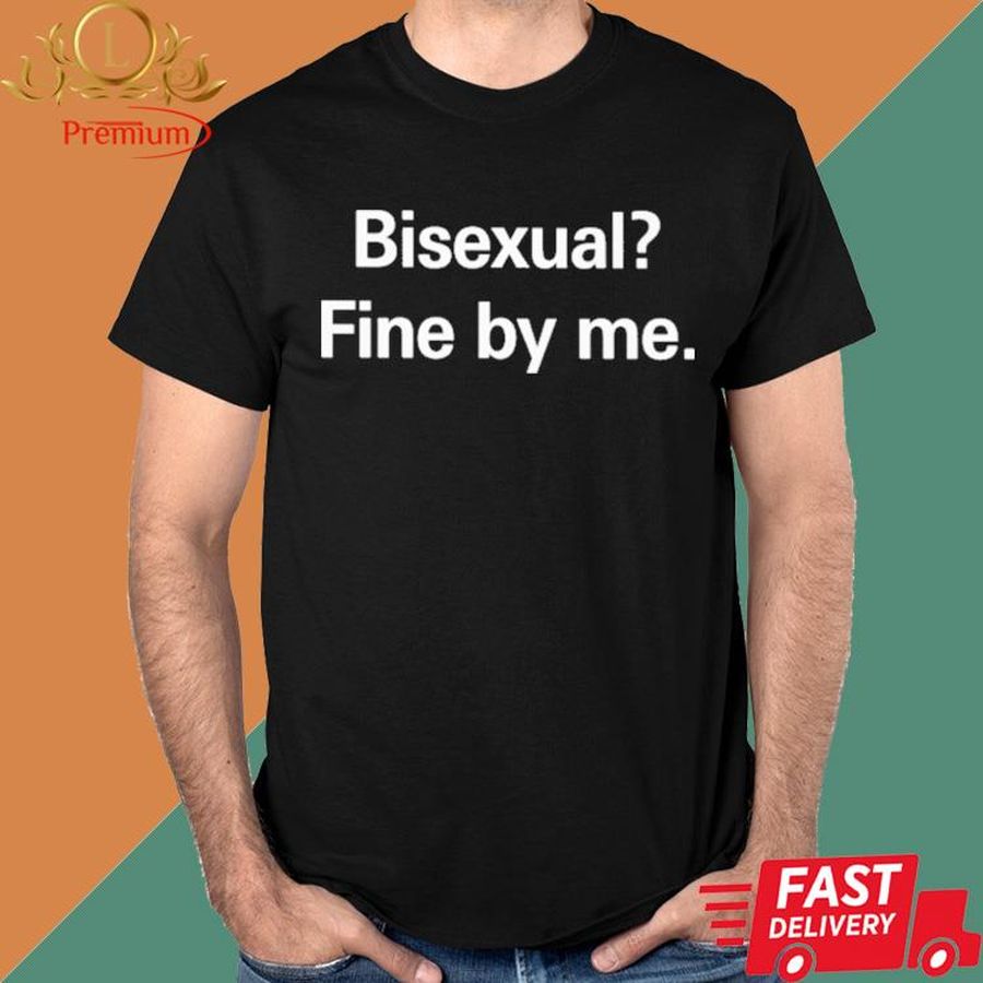 Official Bisexual Fine By Me Shirt