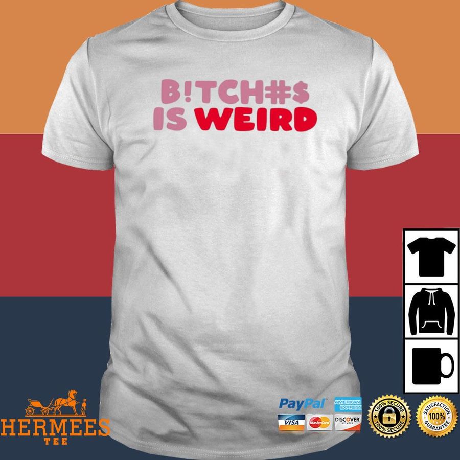 Official Bitch Is Weird Shirt