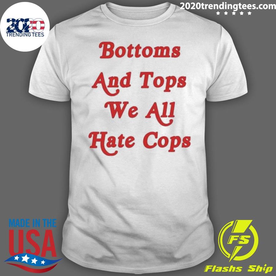 Official bottoms And Tops We All Hate Cops Graphic T-shirt