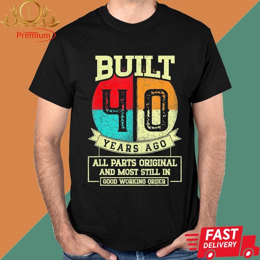 Official Built 40 Years Ago All Parts Original And Most Still In Good Working Order Shirt