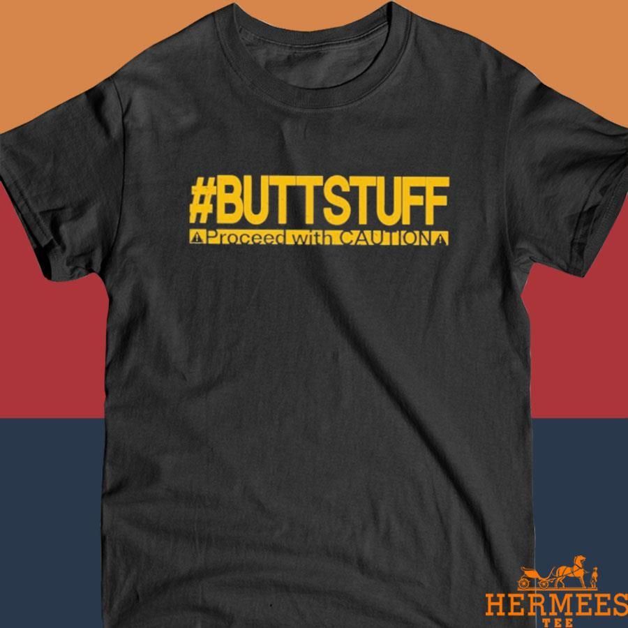 Official Buttstuff Proceed With Caution Shirt
