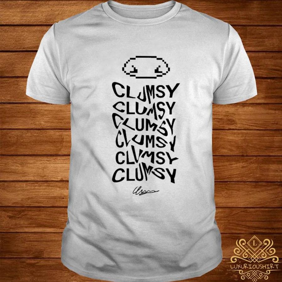 Official Clumsy clumsy clumsy shirt