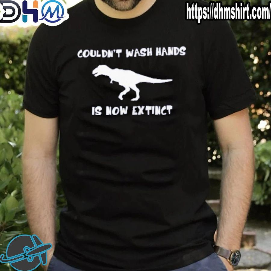 Official couldn't wash hands is now extinct shirt