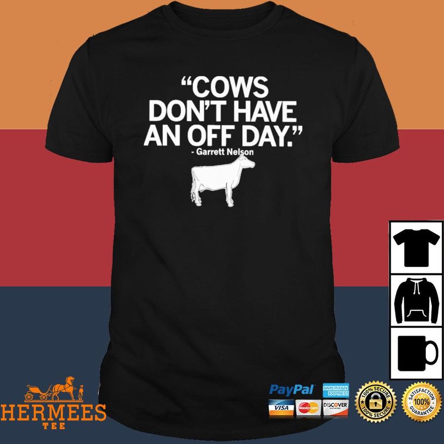 Official Cows Don't Have An Off Day Garett Nelson Shirt