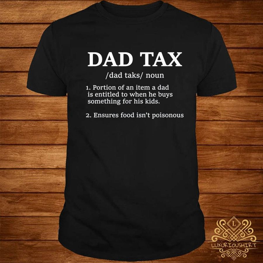 Official Dad tax portion of an item a dad is entitled to when he buys something for his kids shirt
