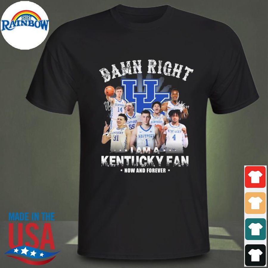 Official Damn right I am a Kentucky Wildcats now and forever signatures shirt