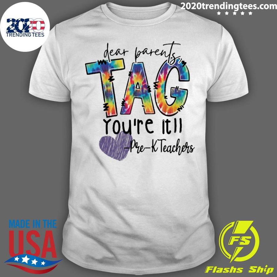 Official dear Parents Tag You're It Pre-K Teachers T-shirt