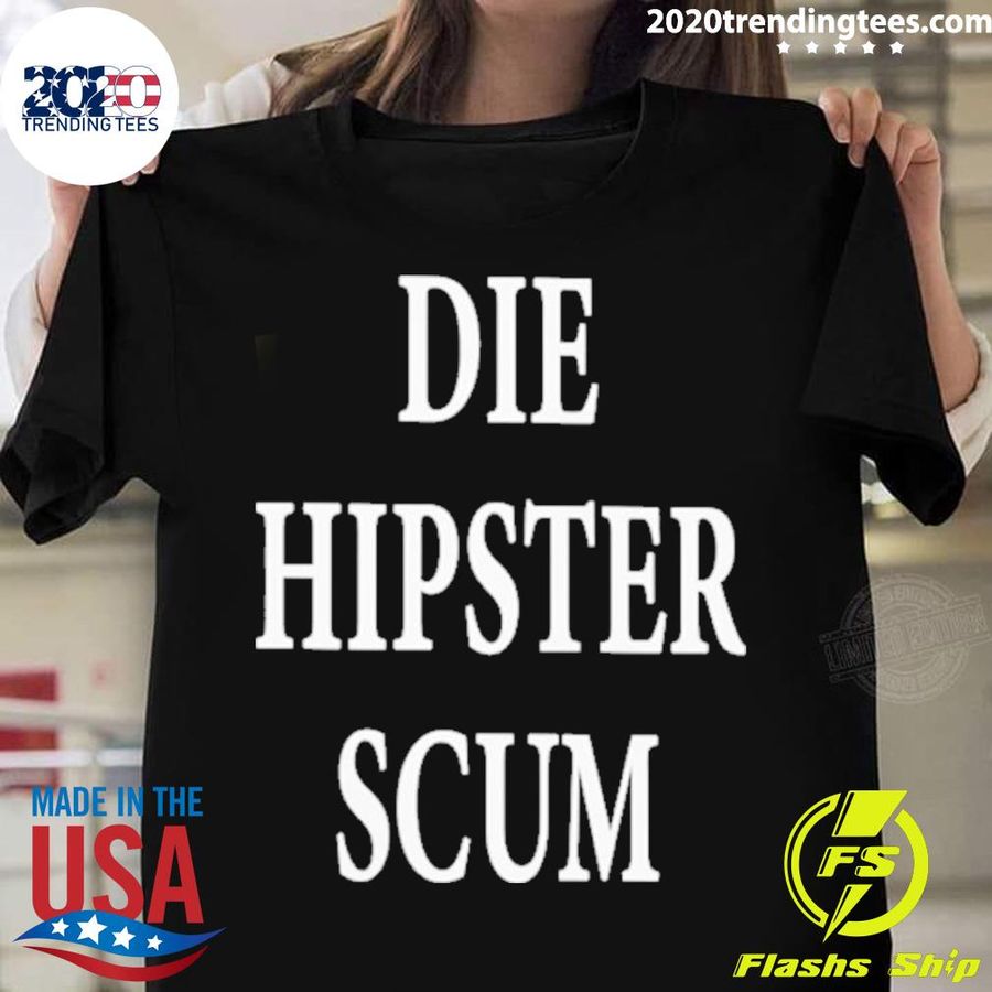 Official die hipster scum Shirt