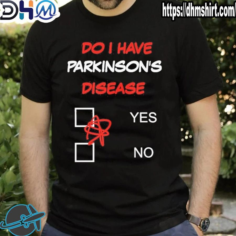 Official do I have parkinson's disease shirt