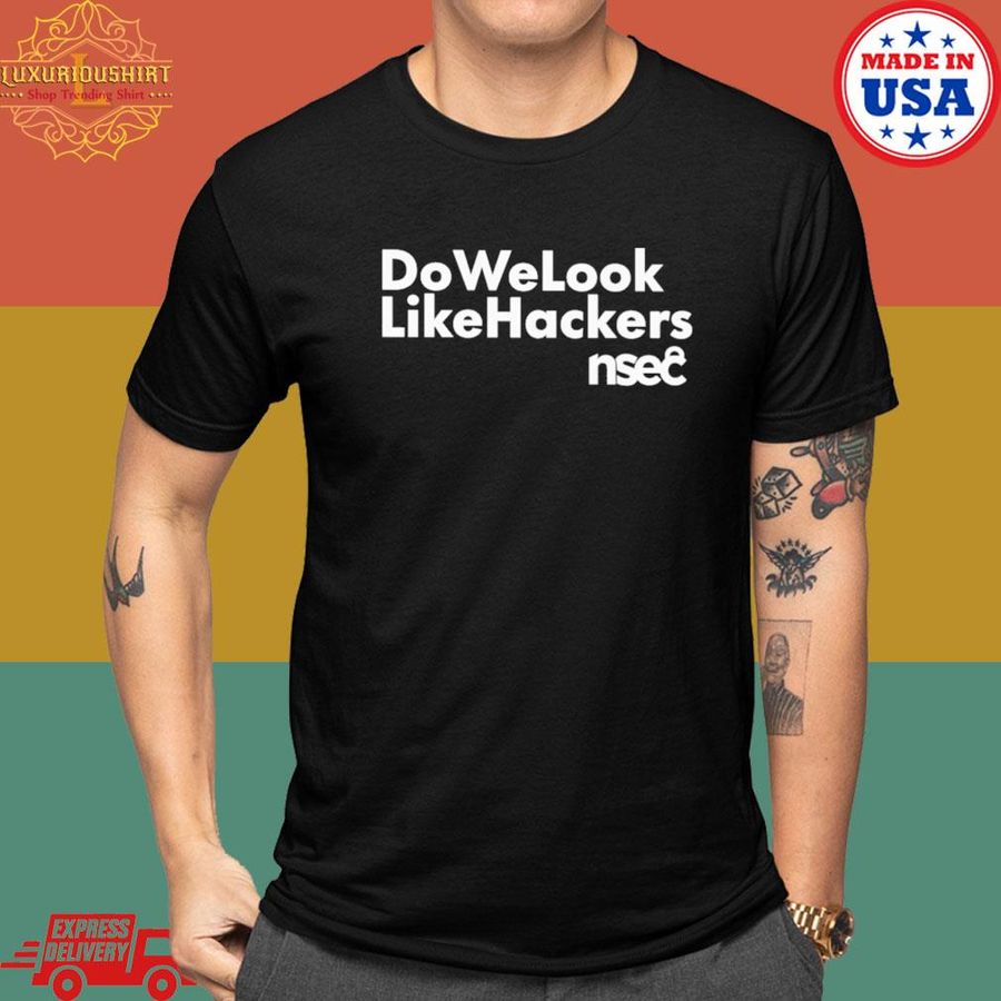Official Do we look like hackers nsec shirt