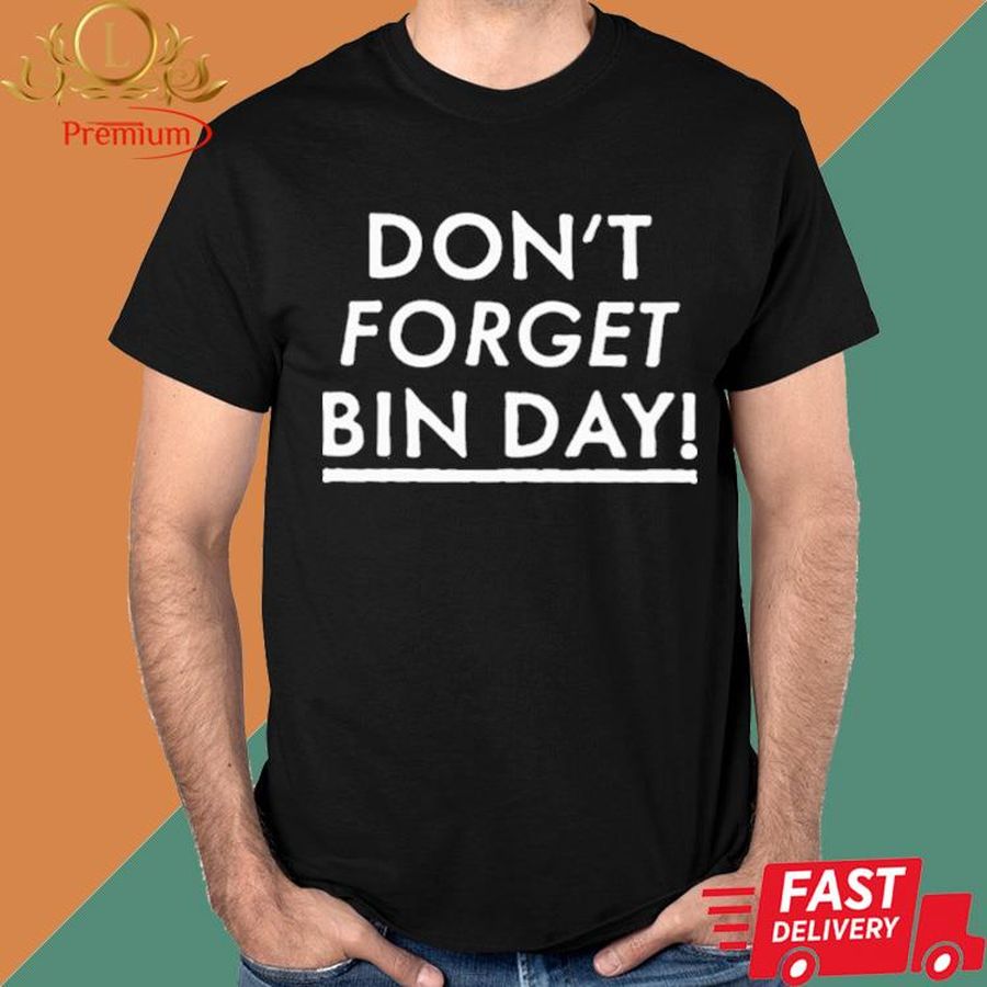 Official Don't Forget Bin Day Shirt