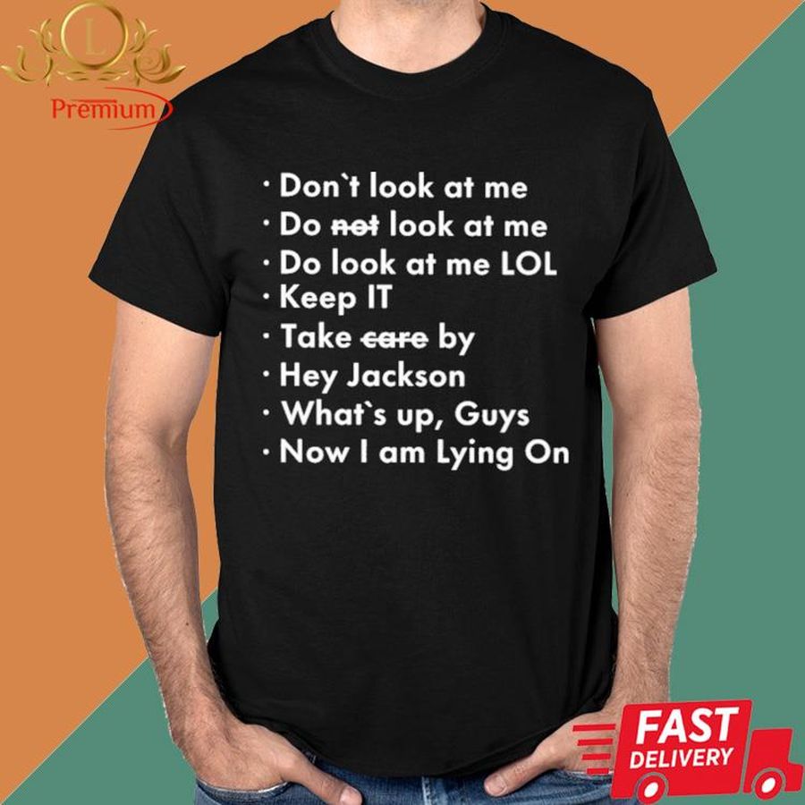 Official Don't Look At Me Do Not Look At Me Do Look At Me Lol Shirt