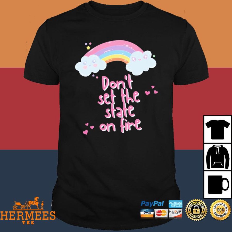 Official Don't Set The State On Fire Shirt