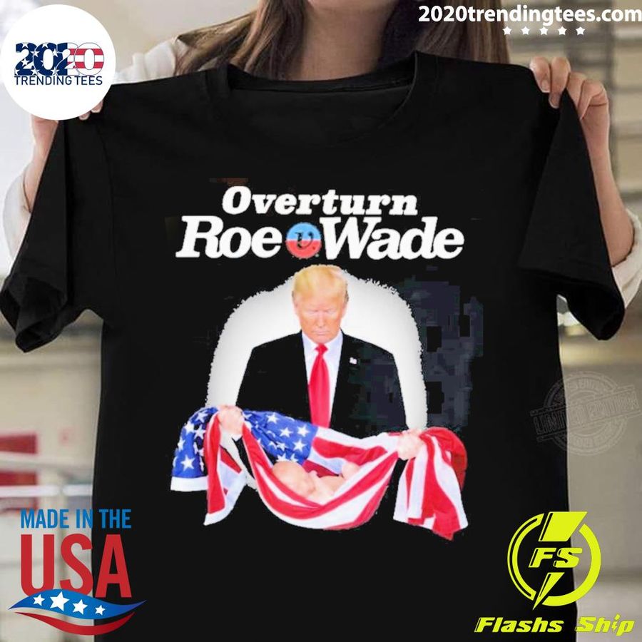 Official Donald Trump Overturn Roe V Wade T-shirt