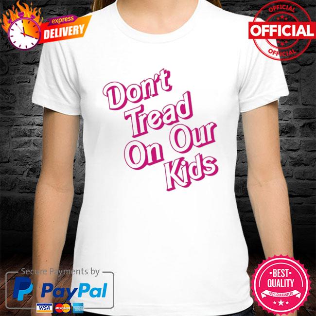 Official Don't tread on our kids shirt