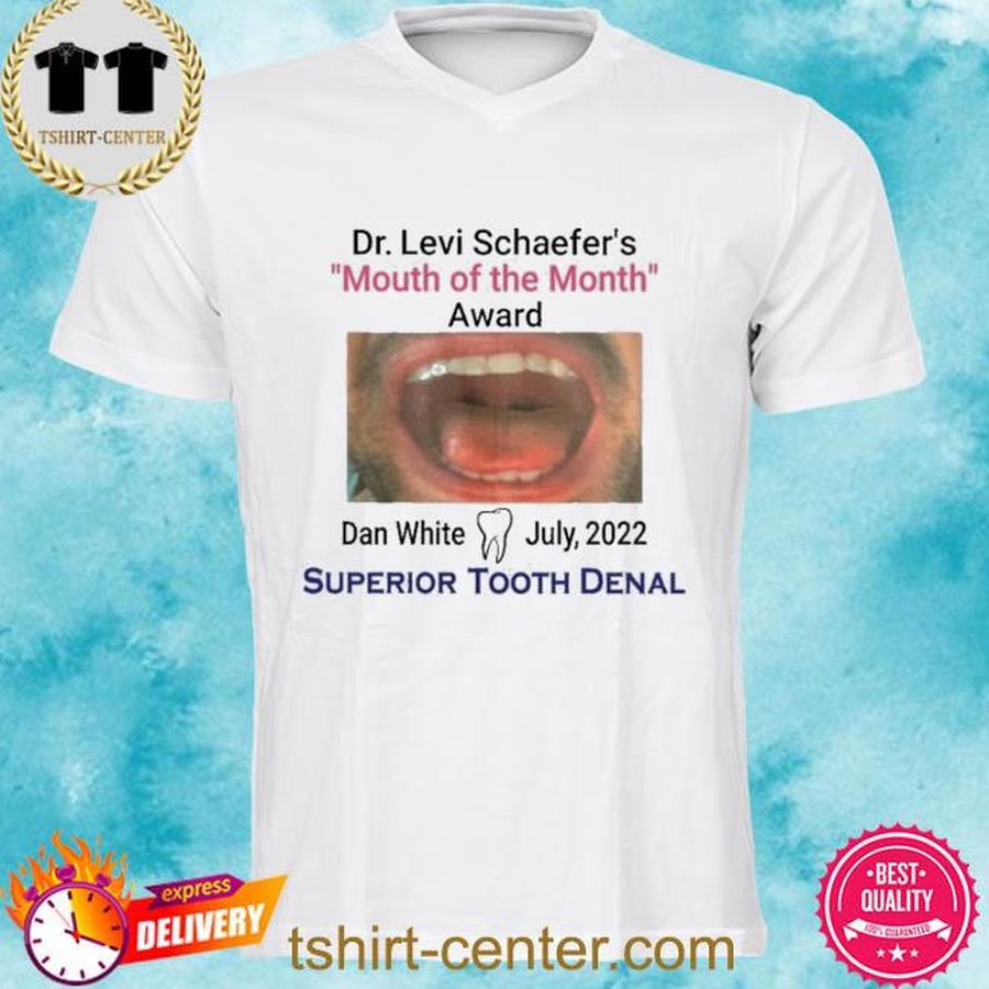 Official Dr Levi Schaefer’s Mouth Of The Month Award Dan White Shirt