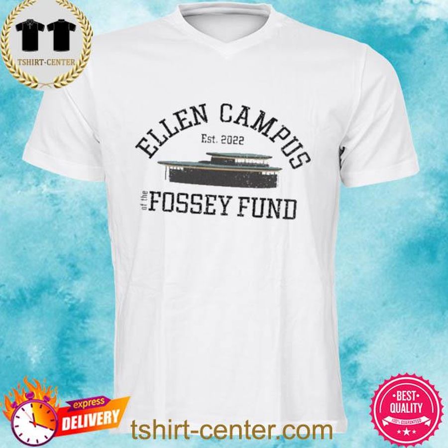 Official Ellen Campus Merch Ellen Degeneres Ellen Fund Sunset Ellen Campus Of The Fossey Fund Shirt