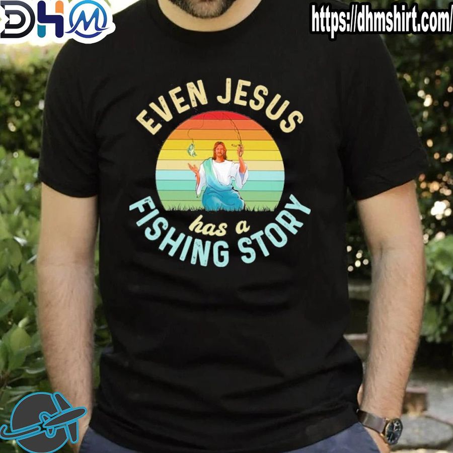 Official even Jesus has a fishing story love fishing shirt