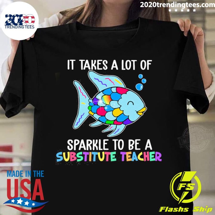 Official fish It Takes A Lot Of Sparkle To Be A Substitute Teacher T-shirt