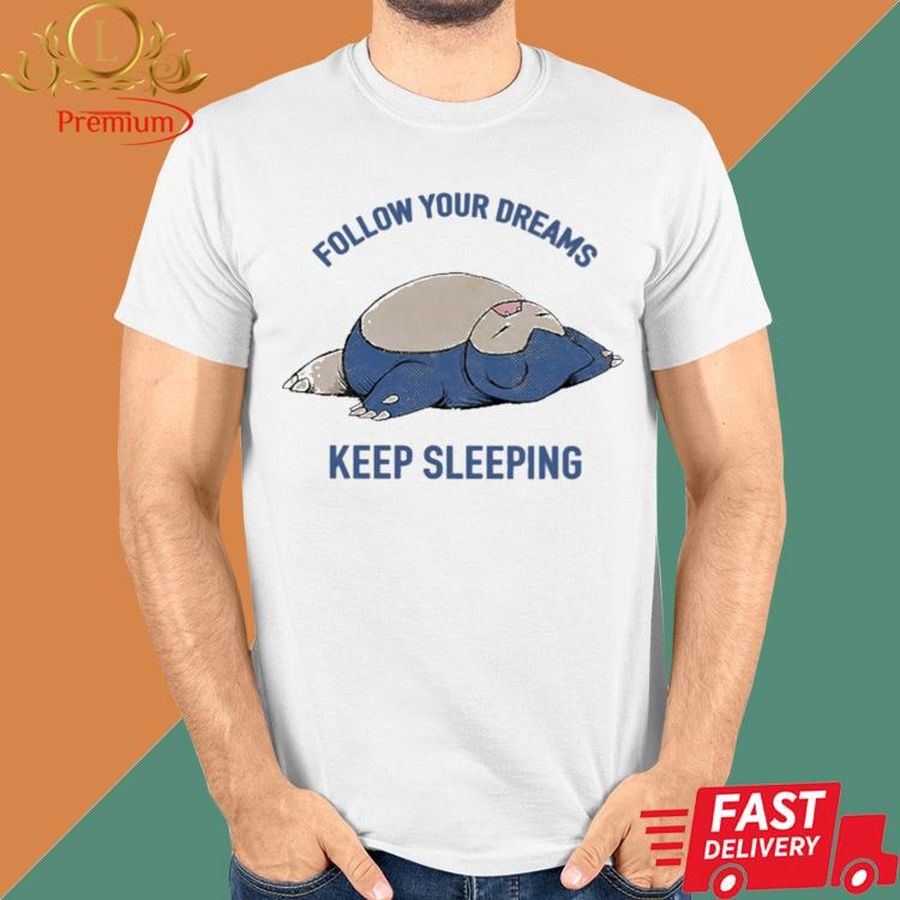 Official Follow Your Dreams Keep Sleeping Shirt