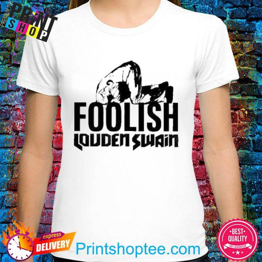 Official Foolish Louden Swain shirt