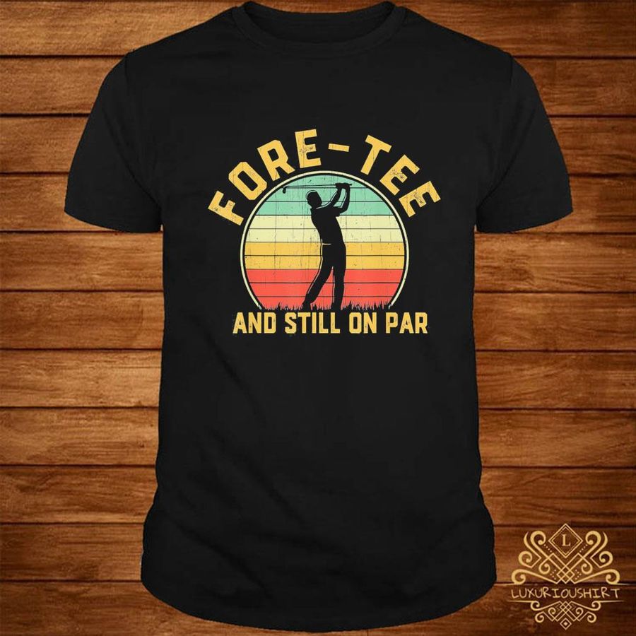 Official Fore and still on par vintage shirt