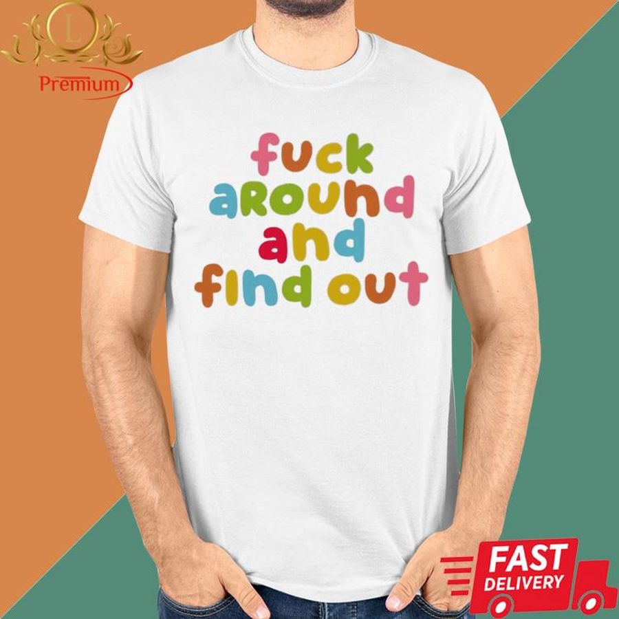 Official Fuck Around And Find Out Color Shirt