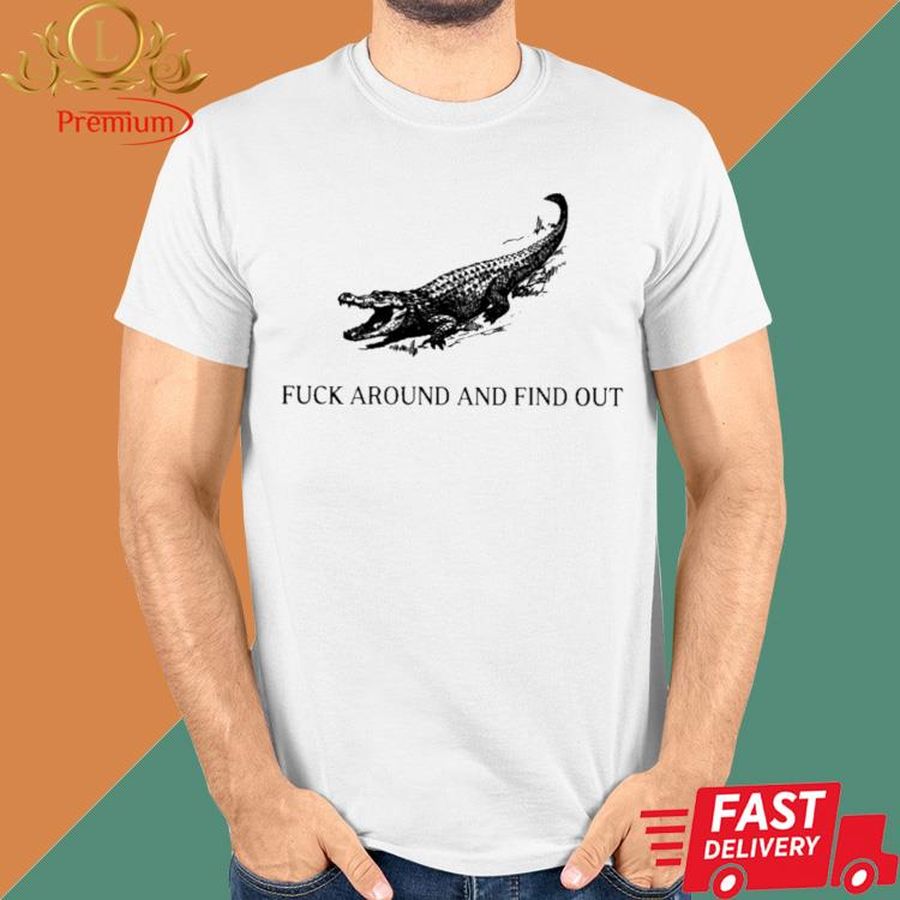Official Fuck Around And Find Out Crocodile Shirt